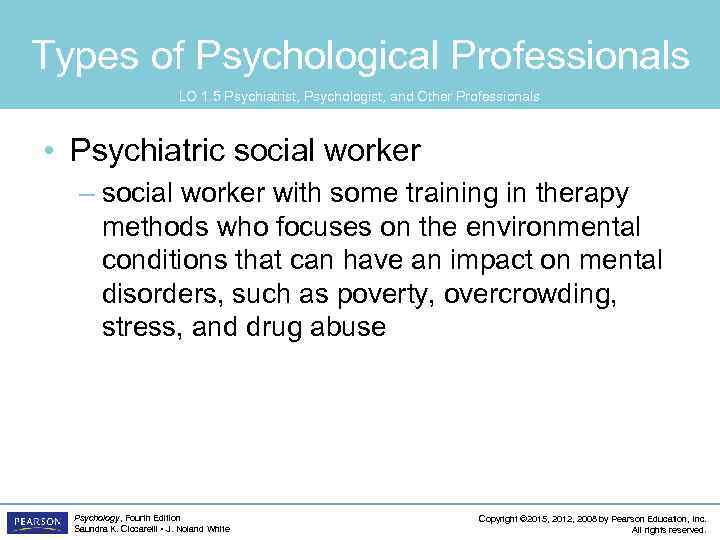 Types of Psychological Professionals LO 1. 5 Psychiatrist, Psychologist, and Other Professionals • Psychiatric