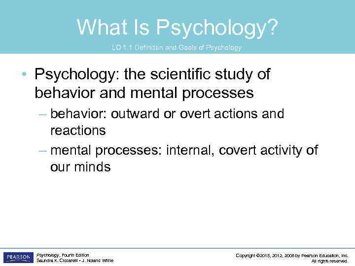 What Is Psychology? LO 1. 1 Definition and Goals of Psychology • Psychology: the