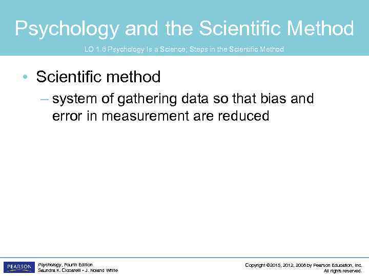 Psychology and the Scientific Method LO 1. 6 Psychology Is a Science; Steps in