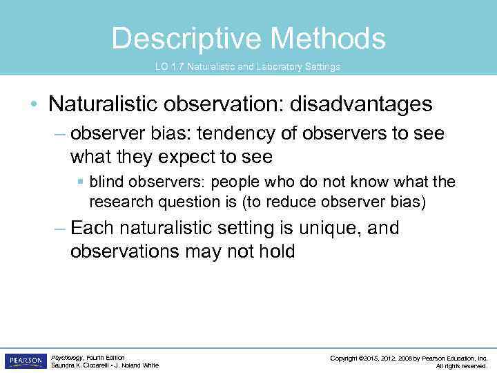 Descriptive Methods LO 1. 7 Naturalistic and Laboratory Settings • Naturalistic observation: disadvantages –