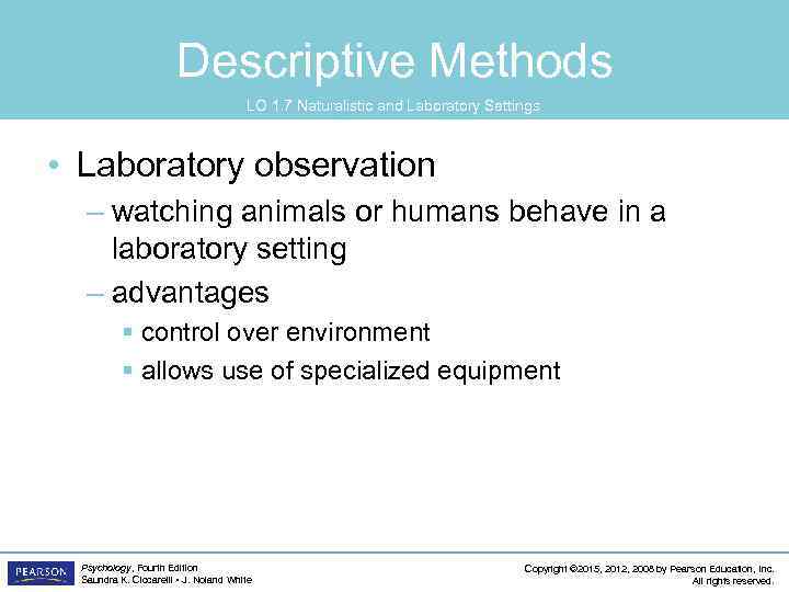 Descriptive Methods LO 1. 7 Naturalistic and Laboratory Settings • Laboratory observation – watching