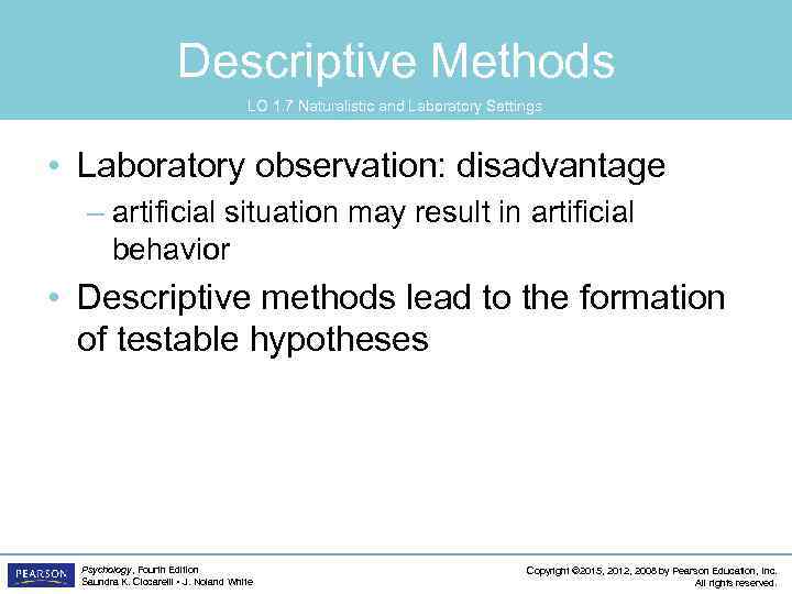 Descriptive Methods LO 1. 7 Naturalistic and Laboratory Settings • Laboratory observation: disadvantage –
