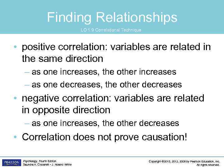 Finding Relationships LO 1. 9 Correlational Technique • positive correlation: variables are related in
