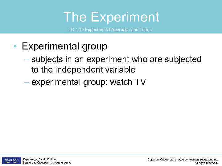 The Experiment LO 1. 10 Experimental Approach and Terms • Experimental group – subjects