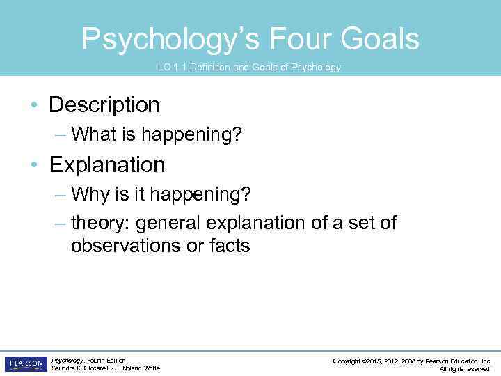 Psychology’s Four Goals LO 1. 1 Definition and Goals of Psychology • Description –