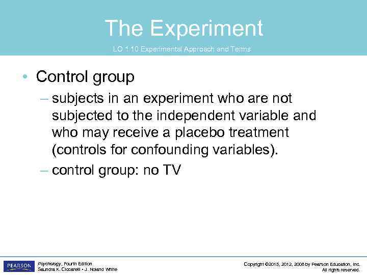 The Experiment LO 1. 10 Experimental Approach and Terms • Control group – subjects