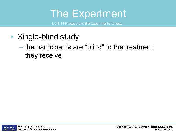 The Experiment LO 1. 11 Placebo and the Experimenter Effects • Single-blind study –