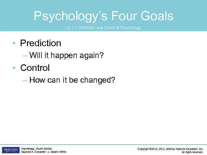 Psychology’s Four Goals LO 1. 1 Definition and Goals of Psychology • Prediction –