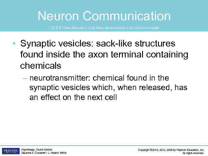 Neuron Communication LO 2. 2 How Neurons Use Neurotransmitters to Communicate • Synaptic vesicles: