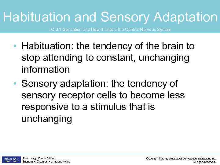 Habituation and Sensory Adaptation LO 3. 1 Sensation and How It Enters the Central