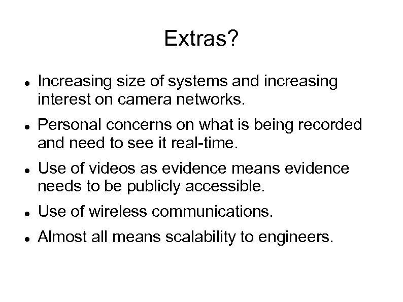 Extras? Increasing size of systems and increasing interest on camera networks. Personal concerns on