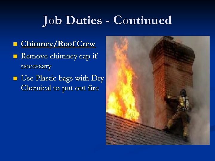 Job Duties - Continued n n n Chimney/Roof Crew Remove chimney cap if necessary