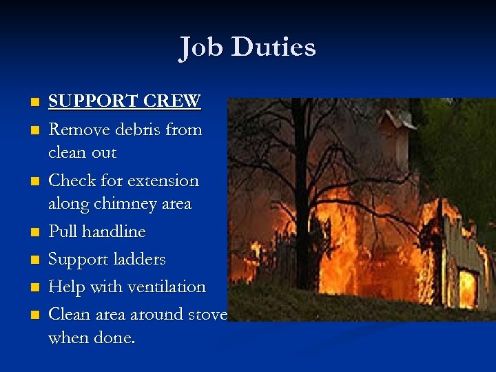 Job Duties n n n n SUPPORT CREW Remove debris from clean out Check