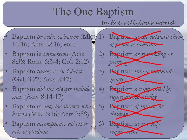 The One Baptism In the religious world • Baptism precedes salvation (Mk. 16: 16;