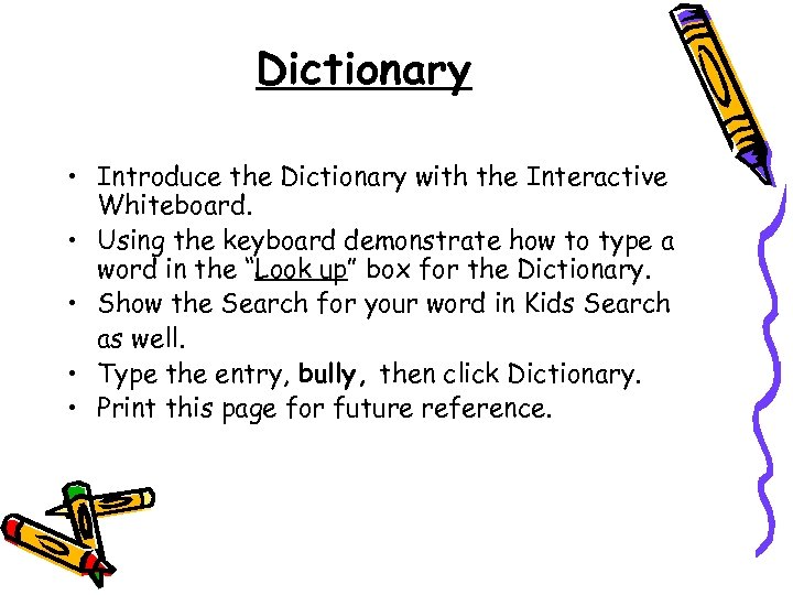 Dictionary • Introduce the Dictionary with the Interactive Whiteboard. • Using the keyboard demonstrate