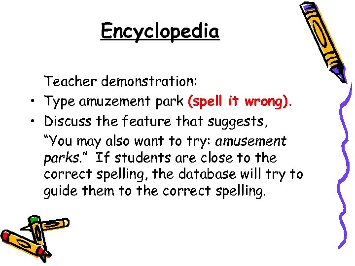 Encyclopedia Teacher demonstration: • Type amuzement park (spell it wrong). • Discuss the feature