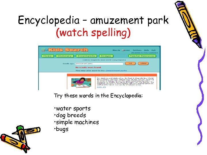 Encyclopedia – amuzement park (watch spelling) Try these words in the Encyclopedia: • water