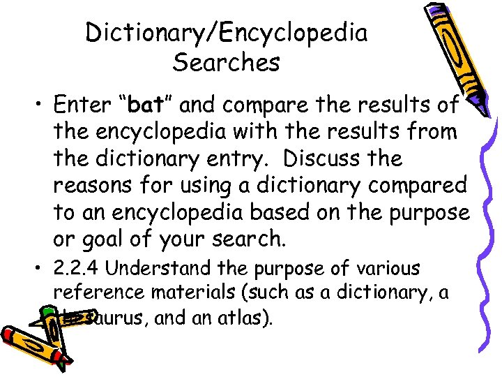 Dictionary/Encyclopedia Searches • Enter “bat” and compare the results of the encyclopedia with the