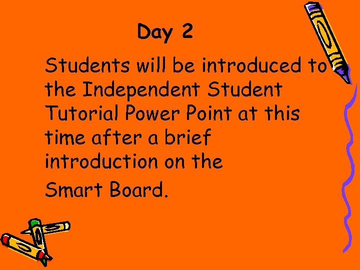 Day 2 Students will be introduced to the Independent Student Tutorial Power Point at