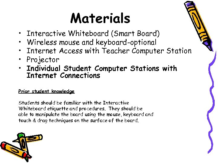 Materials • • • Interactive Whiteboard (Smart Board) Wireless mouse and keyboard-optional Internet Access
