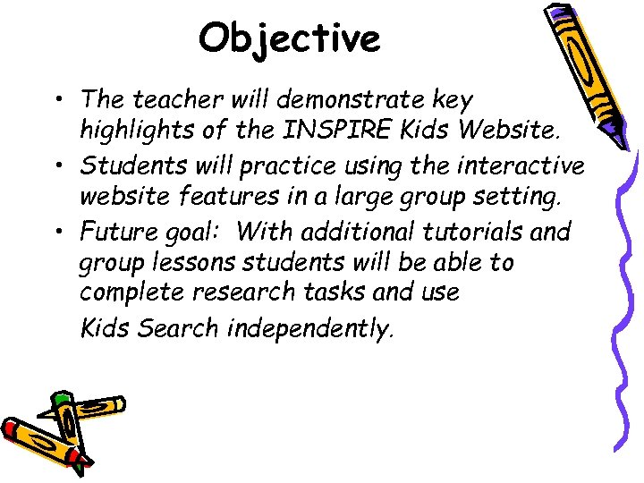 Objective • The teacher will demonstrate key highlights of the INSPIRE Kids Website. •