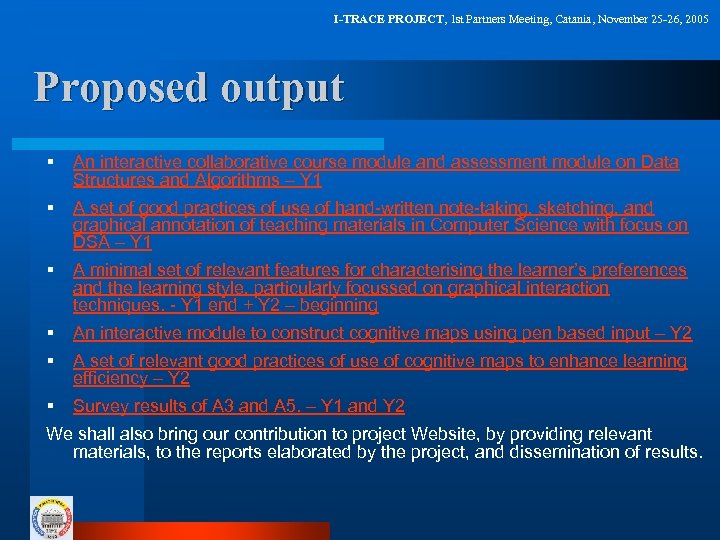I-TRACE PROJECT, 1 st Partners Meeting, Catania, November 25 -26, 2005 Proposed output §