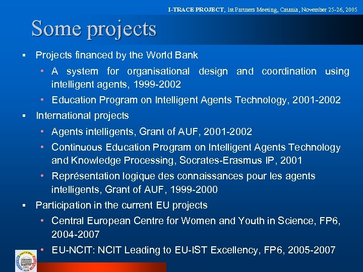 I-TRACE PROJECT, 1 st Partners Meeting, Catania, November 25 -26, 2005 Some projects §