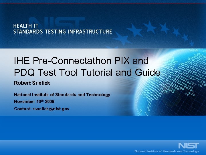 IHE Pre-Connectathon PIX and PDQ Test Tool Tutorial and Guide Robert Snelick National Institute