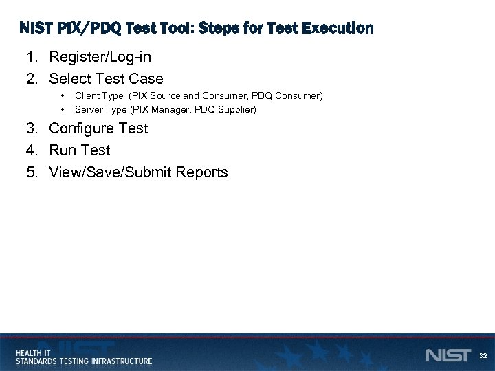 NIST PIX/PDQ Test Tool: Steps for Test Execution 1. Register/Log-in 2. Select Test Case