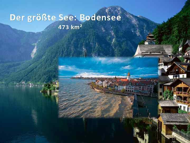 Der größte See: Bodensee 473 km² 