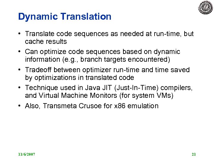 Dynamic Translation • Translate code sequences as needed at run-time, but cache results •