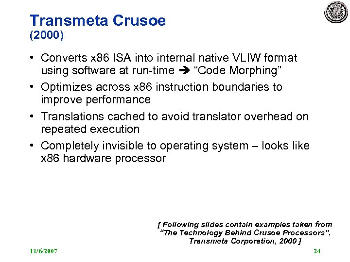 Transmeta Crusoe (2000) • Converts x 86 ISA into internal native VLIW format using