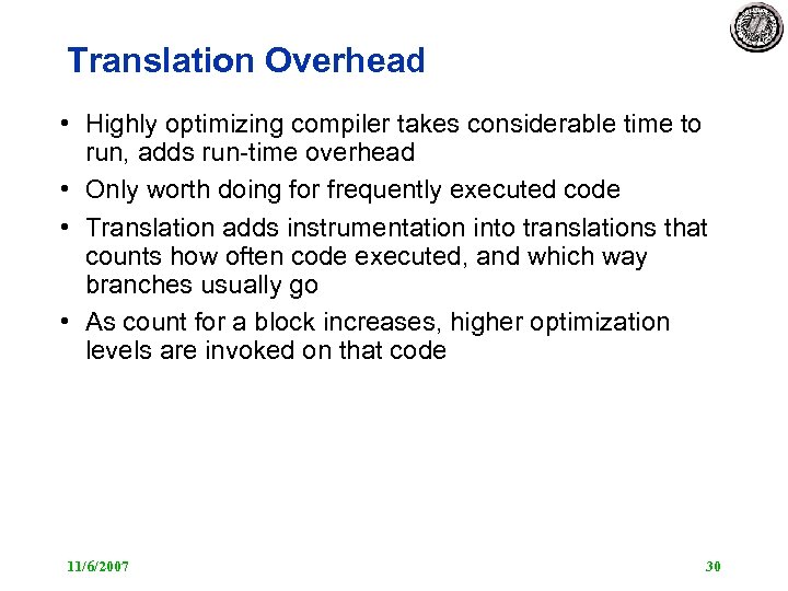 Translation Overhead • Highly optimizing compiler takes considerable time to run, adds run-time overhead