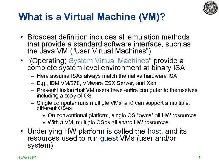 What is a Virtual Machine (VM)? • Broadest definition includes all emulation methods that
