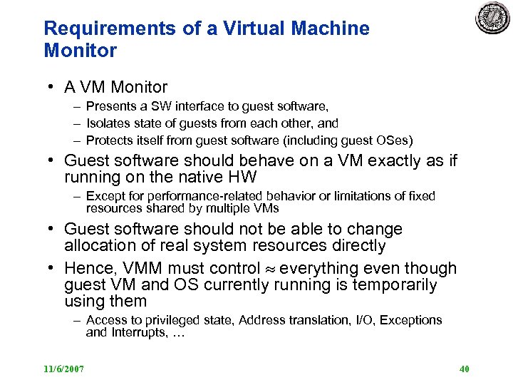 Requirements of a Virtual Machine Monitor • A VM Monitor – Presents a SW