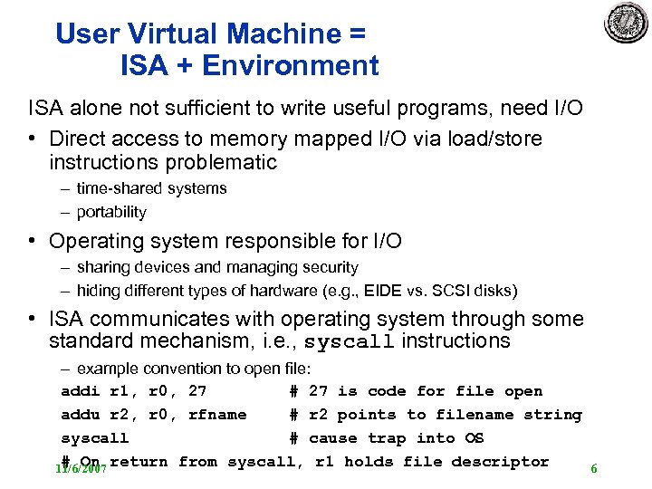 User Virtual Machine = ISA + Environment ISA alone not sufficient to write useful