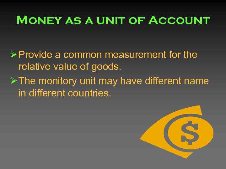 Money as a unit of Account Ø Provide a common measurement for the relative