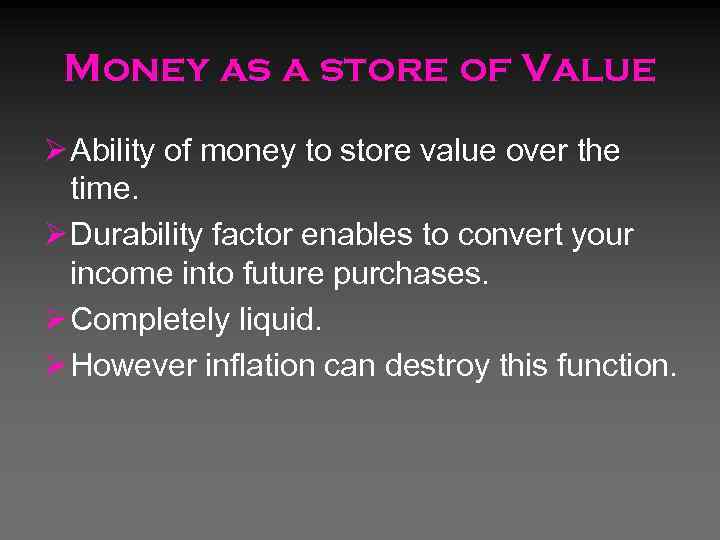 Money as a store of Value Ø Ability of money to store value over