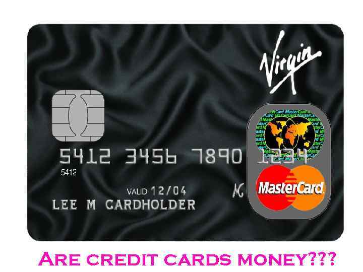 Are credit cards money? ? ? 
