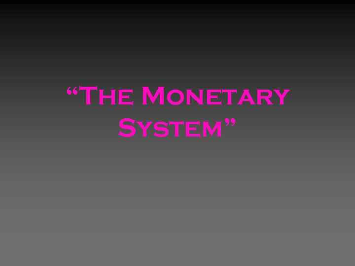 “The Monetary System” 