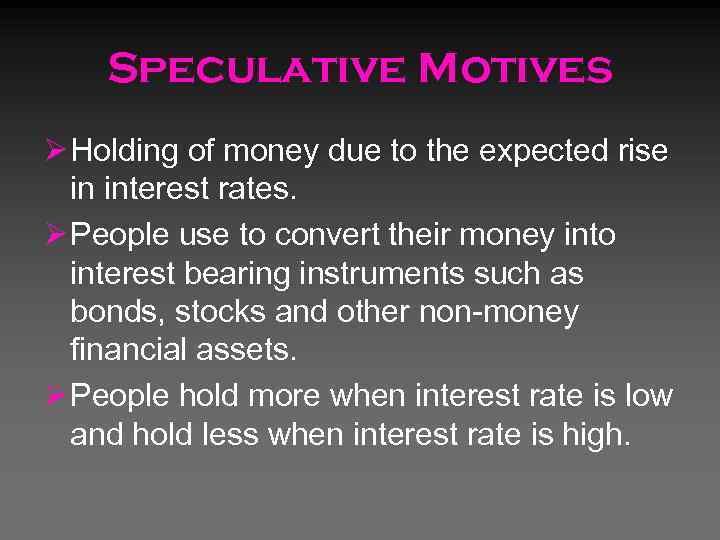 Speculative Motives Ø Holding of money due to the expected rise in interest rates.