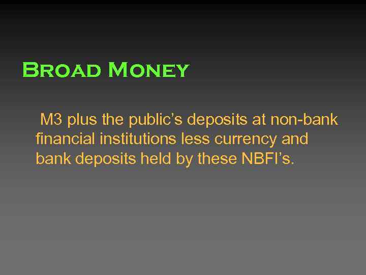 Broad Money M 3 plus the public’s deposits at non-bank financial institutions less currency