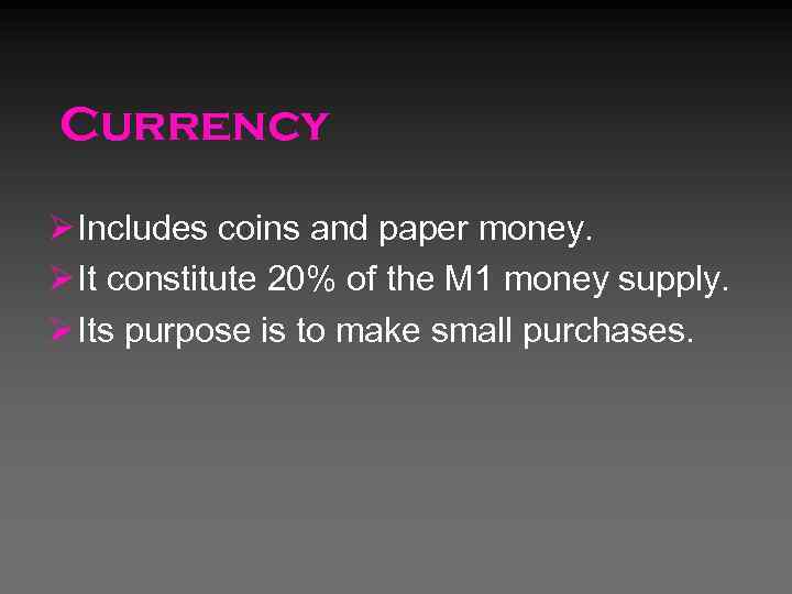 Currency Ø Includes coins and paper money. Ø It constitute 20% of the M