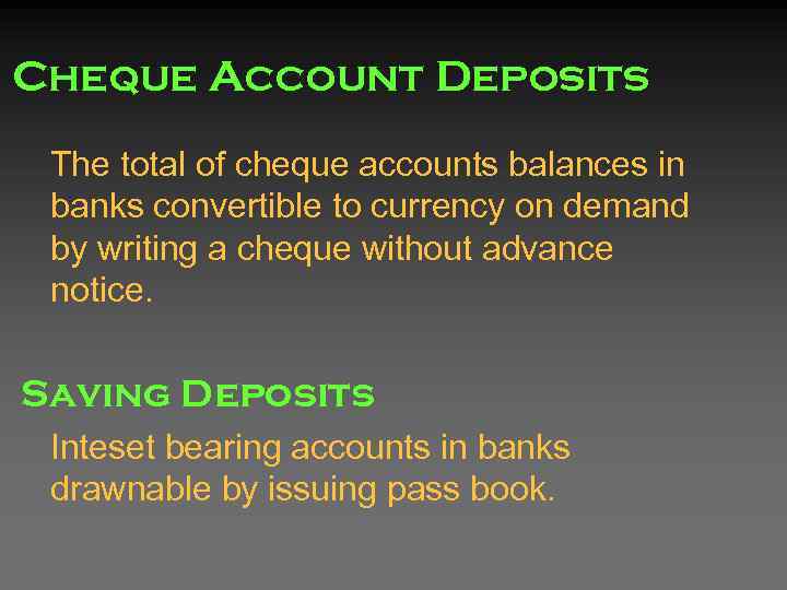 Cheque Account Deposits The total of cheque accounts balances in banks convertible to currency