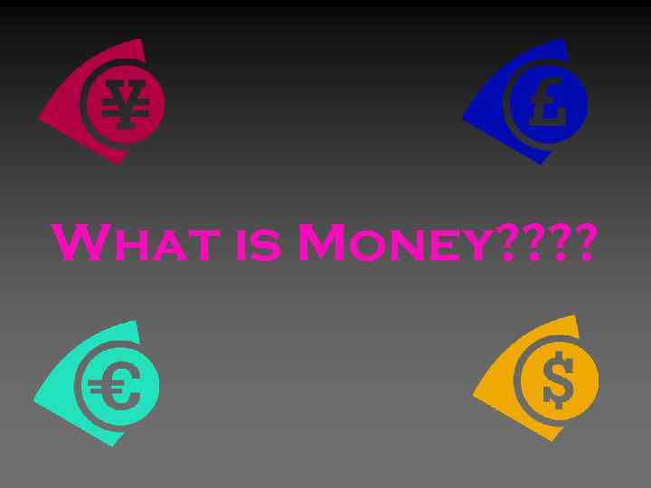 What is Money? ? 