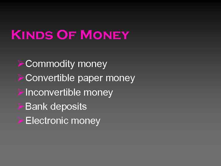Kinds Of Money Ø Commodity money Ø Convertible paper money Ø Inconvertible money Ø