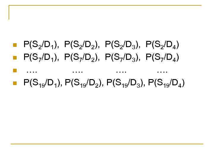 n n P(S 2/D 1), P(S 2/D 2), P(S 2/D 3), P(S 2/D 4)