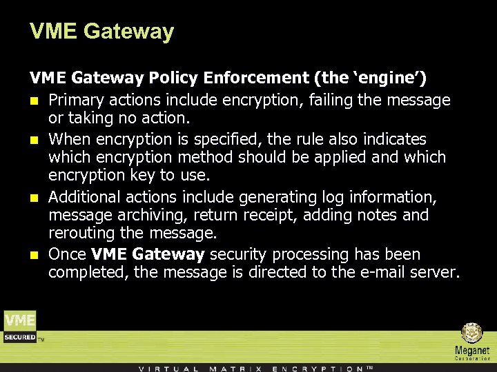 VME Gateway Policy Enforcement (the ‘engine’) n Primary actions include encryption, failing the message