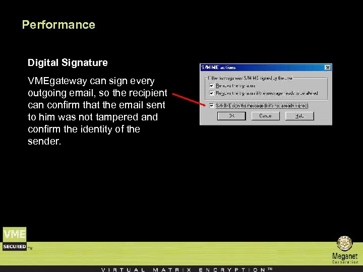 Performance Digital Signature VMEgateway can sign every outgoing email, so the recipient can confirm