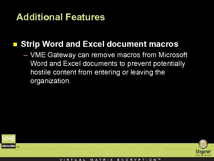 Additional Features n Strip Word and Excel document macros – VME Gateway can remove